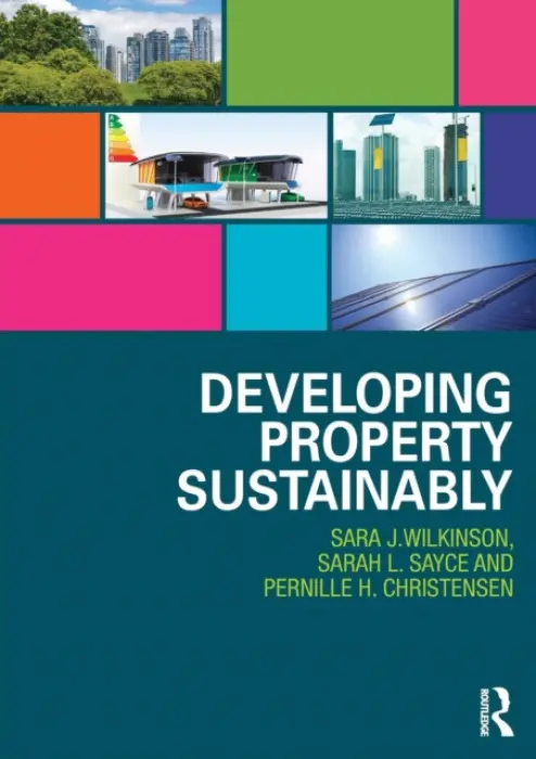 Developing Property Sustainably - Wilkinson, Sara (University of Technology, Sydney, Australia) a Sayce, Sarah (University of Kingston, UK) a Christensen, Pernille