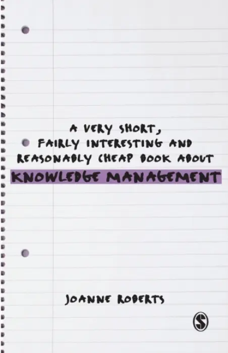 Very Short, Fairly Interesting and Reasonably Cheap Book About Knowledge Management - Roberts, Joanne