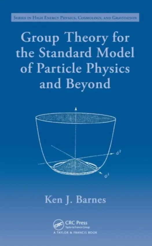 Group Theory for the Standard Model of Particle Physics and Beyond - Barnes, Ken J. (University of Southampton, UK)