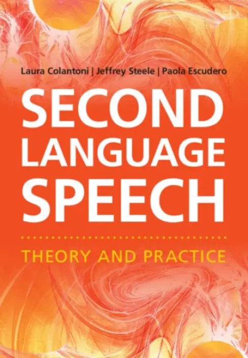 Second Language Speech - Colantoni, Laura (University of Toronto) a Steele, Jeffrey (University of Toronto) a Escudero, Paola (University of Western Sydney)