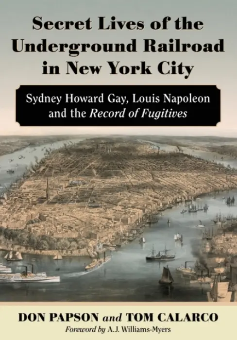 Secret Lives of the Underground Railroad in New York City - Papson, Don a Calarco, Tom