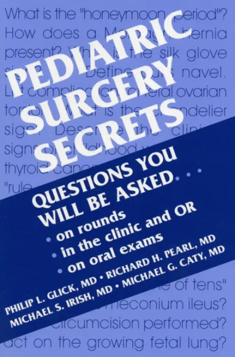 Pediatric Surgery Secrets - Glick, Philip L. (Surgeon-in-Chief, Children's Hospital of Buffalo, Professor Department of Surgery, Pediatrics, and OB/GYN, State University of New York, Buffalo, NY) a Pearl, Richard, MD, FAAP, FACS (Surgeon-in-Chief, Children's Hospital of Illinois a  Prof