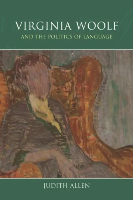 Virginia Woolf and the Politics of Language - Allen, Judith (Leader of the Virginia Woolf Discussion Group, Kelly Writers House, University of Pennsylvania)