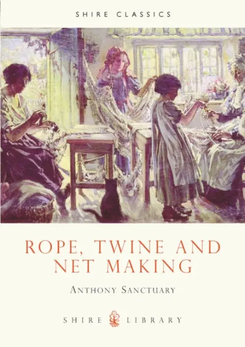 Rope, Twine and Net Making - Sanctuary, Anthony