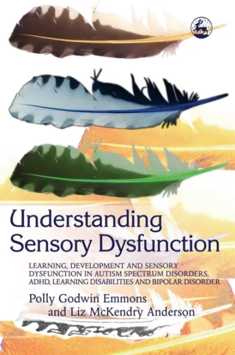 Understanding Sensory Dysfunction - Emmons, Polly a Anderson, Liz