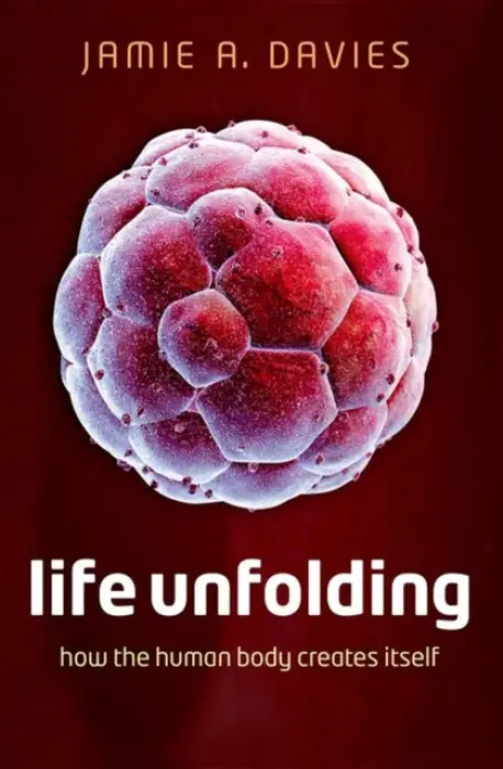 Life Unfolding - Davies, Jamie A. (Professor of Experimental Anatomy, Professor of Experimental Anatomy, University of Edinburgh)