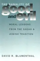 Banality of Good and Evil - Blumenthal, David R.