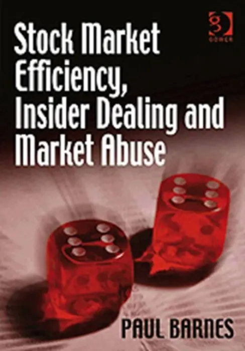 Stock Market Efficiency, Insider Dealing and Market Abuse - Barnes, Paul