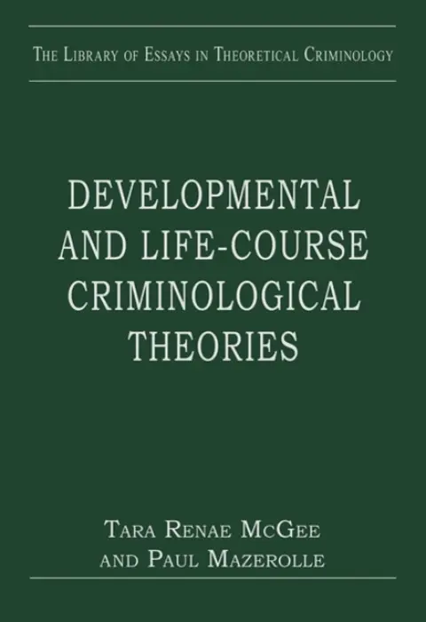Developmental and Life-course Criminological Theories - McGee, Tara Renae a Mazerolle, Paul