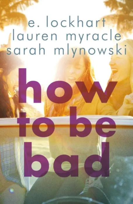 How to Be Bad - Mlynowski, Sarah a Myracle, Lauren a Lockhart, E.
