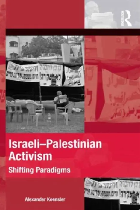 Israeli-Palestinian Activism - Koensler, Alexander