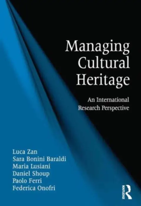 Managing Cultural Heritage - Zan, Luca a Baraldi, Sara Bonini a Lusiani, Maria a Shoup, Daniel a Ferri, Paolo a Onofri, Federica