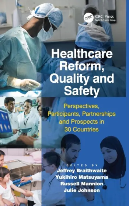Healthcare Reform, Quality and Safety - Braithwaite, Jeffrey a Matsuyama, Yukihiro a Johnson, Julie