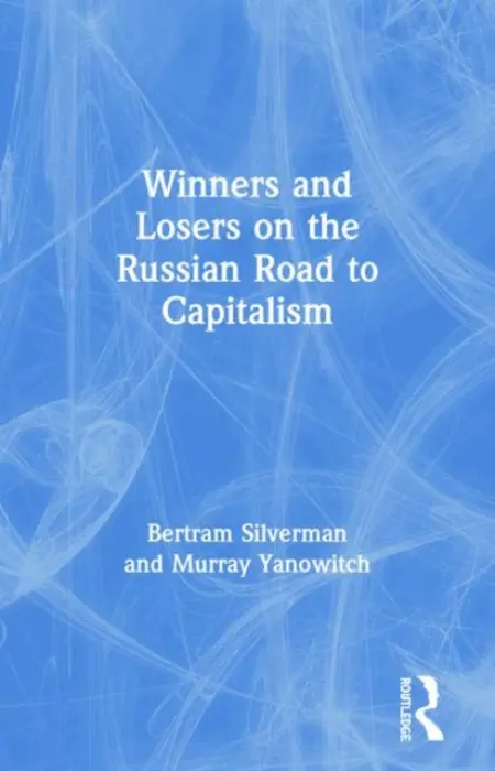 Winners and Losers on the Russian Road to Capitalism - Silverman, Bertram a Yanowitch, Murray