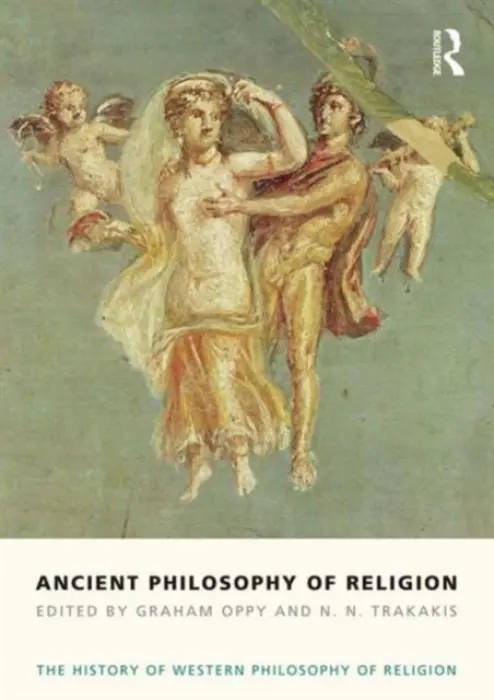 Ancient Philosophy of Religion - Oppy, Graham (Monash University, Australia) a Trakakis, N. N.