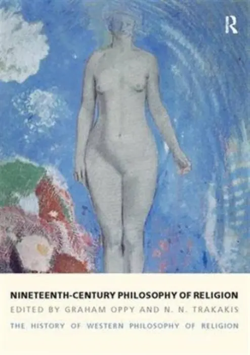 Nineteenth-Century Philosophy of Religion - Oppy, Graham a Trakakis, N. N.