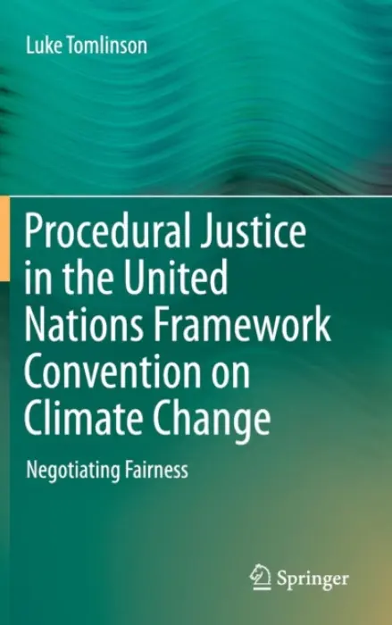 Procedural Justice in the United Nations Framework Convention on Climate Change - Tomlinson, Luke