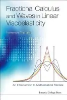 Fractional Calculus And Waves In Linear Viscoelasticity: An Introduction To Mathematical Models - Mainardi, Francesco (Univ Of Bologna, Italy)