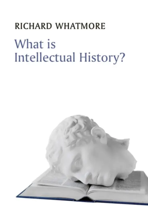 What is Intellectual History? - Whatmore, Richard (University of St Andrews)
