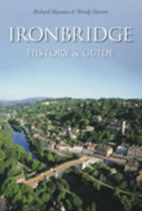 Ironbridge: History and Guide - Hayman, Richard a Horton, Wendy
