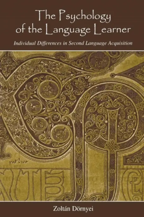 Psychology of the Language Learner - Dornyei, Zoltan (University of Nottingham, UK)