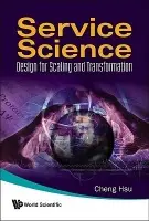 Service Science: Design For Scaling And Transformation - Hsu, Cheng K (Rensselaer Polytechnic Inst, Usa)