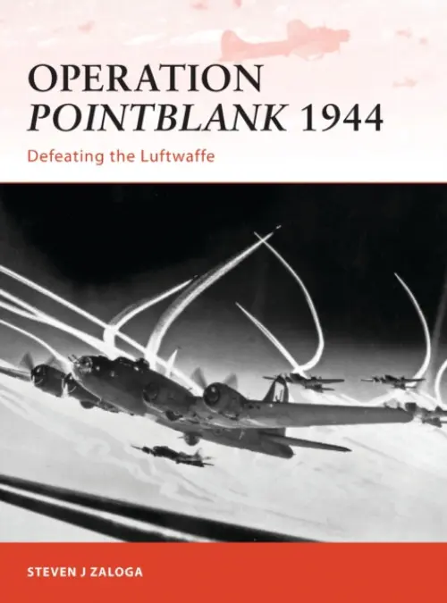 Operation Pointblank 1944 - Zaloga, Steven J. (Author)