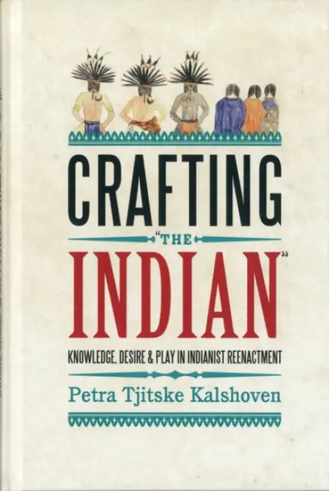 Crafting 'The Indian' - Kalshoven, Petra Tjitske