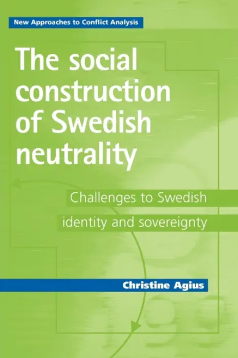 Social Construction of Swedish Neutrality - Agius, Christine