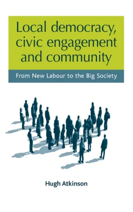 Local Democracy, Civic Engagement and Community - Atkinson, Hugh