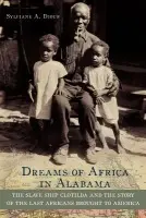 Dreams of Africa in Alabama - Diouf, Sylviane A (Curator, Schomburg Center for Research in Black Culture, Curator, Schomburg Center for Research in Black Culture, New York Public Library)