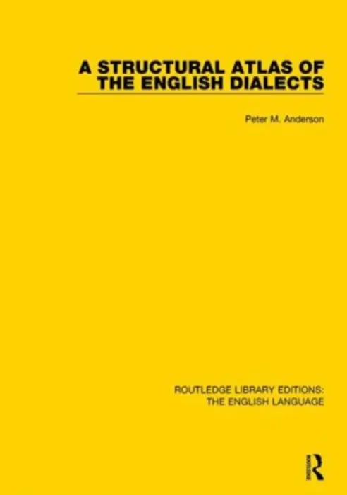 Structural Atlas of the English Dialects - Anderson, Peter (Peter has passed away as advised by wife Lynne probate email sent SF case 01976178)