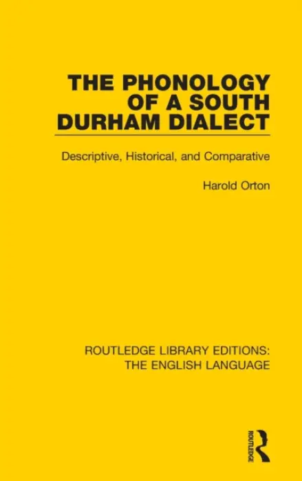 Phonology of a South Durham Dialect - Orton, Harold