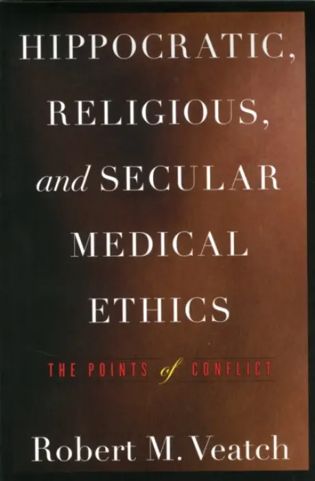 Hippocratic, Religious, and Secular Medical Ethics - Veatch, Robert M.