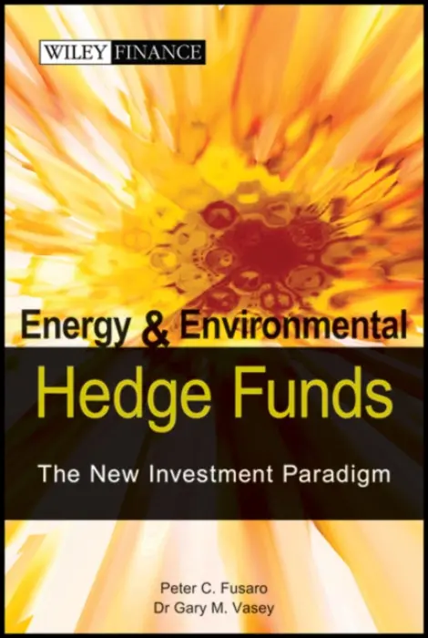 Energy And Environmental Hedge Funds - Fusaro, Peter C. a Vasey, Gary M.