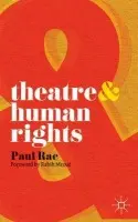 Theatre and Human Rights - Rae, Paul
