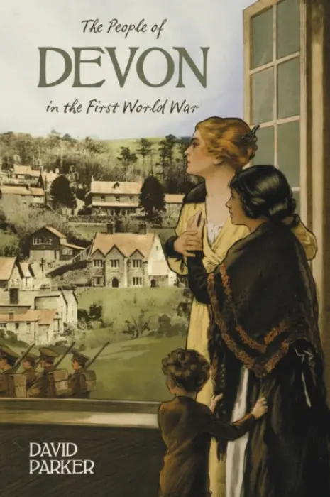 People of Devon in the First World War - Parker, Dr David