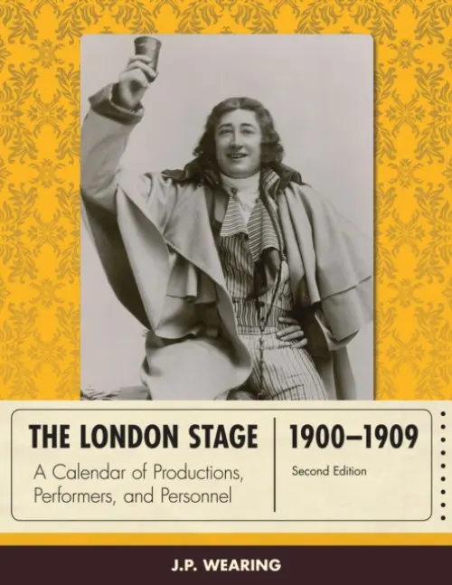 London Stage 1900-1909 - Wearing, J. P.