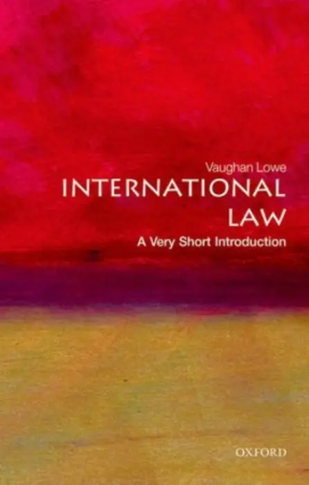 International Law - Lowe, Vaughan (Emeritus Chichele Professor of Public International Law and Fellow of All Souls College, University of Oxford)