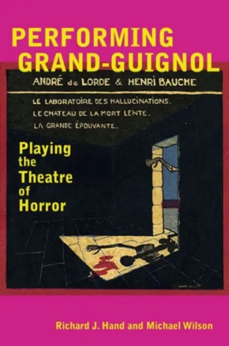 Performing Grand-Guignol - Hand, Prof. Richard J. a Wilson, Prof. Michael