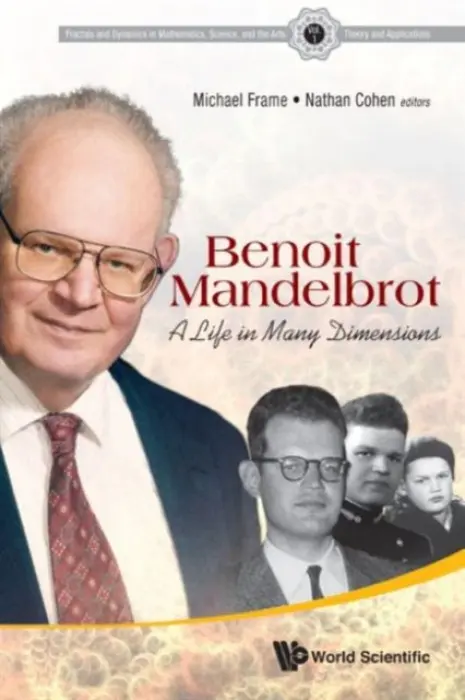 Benoit Mandelbrot: A Life In Many Dimensions