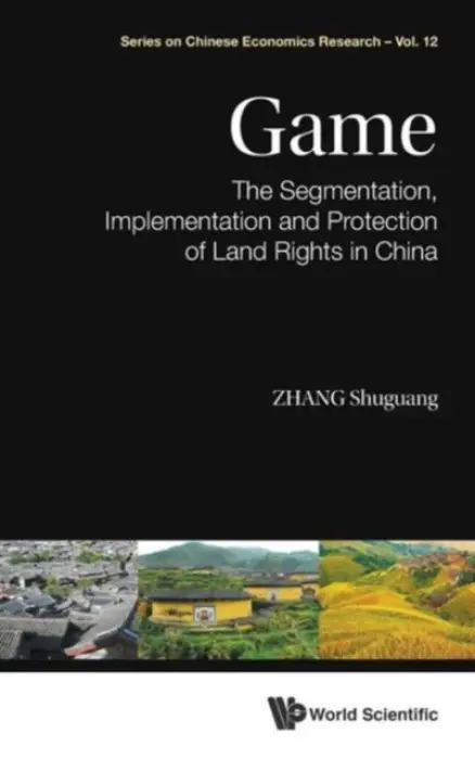 Game: The Segmentation, Implementation And Protection Of Land Rights In China - Zhang, Shuguang (Chinese Academy Of Social Sciences, China)