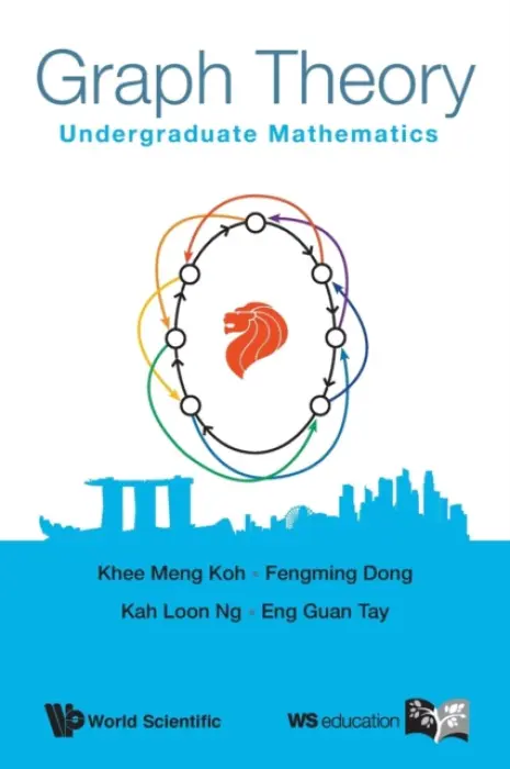 Graph Theory: Undergraduate Mathematics - Koh, Khee-meng (S'pore Univ Of Technology  a  Design, S'pore) a Dong, Fengming (Ntu, S'pore) a Ng, Kah Loon (Nus, S'pore) a Tay, Eng Guan (Ntu, S'pore)