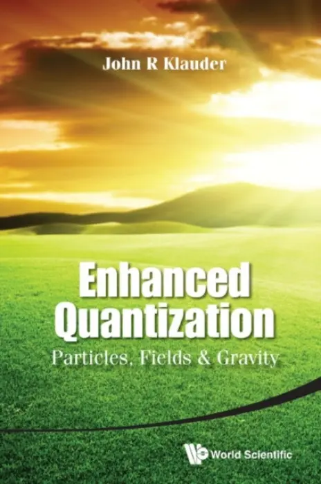 Enhanced Quantization: Particles, Fields & Gravity - Klauder, John R (Univ Of Florida, Usa)