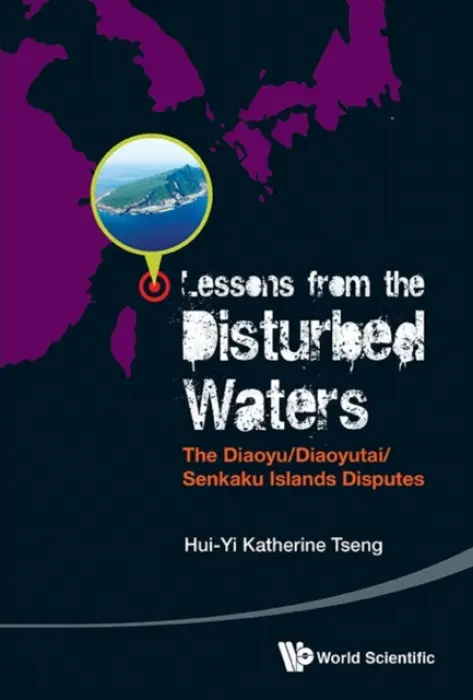 Lessons From The Disturbed Waters: The Diaoyu/diaoyutai/senkaku Islands Disputes - Tseng, Katherine Hui-yi (Eai, Nus, S'pore)