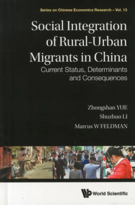 Social Integration Of Rural-urban Migrants In China: Current Status, Determinants And Consequences - Yue, Zhongshan (Xi'an Jiaotong Univ, China) a Li, Shuzhuo (Xi'an Jiaotong Univ, China) a Feldman, Marcus W (Stanford Univ, Usa)