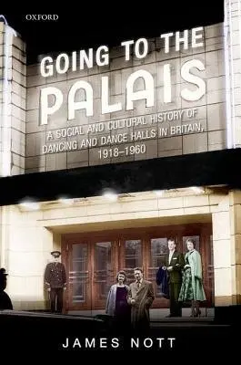 Going to the Palais - Nott, James (Lecturer in Modern History, Lecturer in Modern History, University of St Andrews)