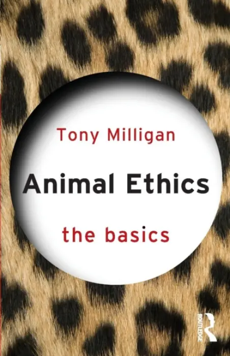 Animal Ethics: The Basics - Miligan, Tony