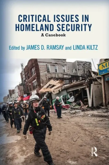 Critical Issues in Homeland Security - Ramsay, James D. a Kiltz, Linda A.