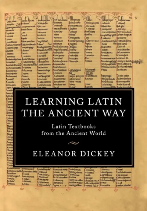 Learning Latin the Ancient Way - Dickey, Eleanor (University of Reading)